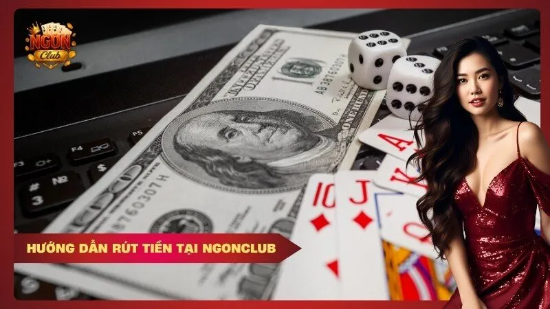 Hướng Dẫn Rút Tiền tại Ngonclub